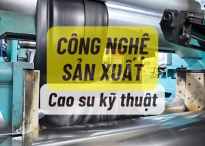 Sản phẩm Cong nghe san xuat cao su ky thuat 300x214 — Công Ty TNHH Cao Su Kỹ Thuật Khánh Đạt — MST 0101815915