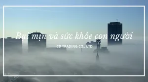 Sản phẩm bụi mịn sức khỏe con người 300x167 — Công Ty TNHH Thương Mại Quốc Tế ICD — MST 0102328488