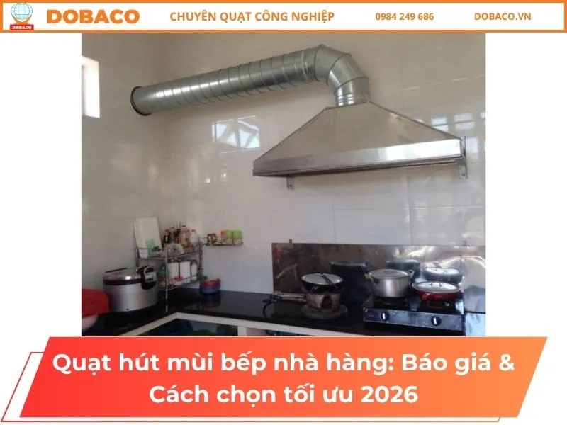 Sản phẩm Quat hut mui bep nha hang_ Bao gia Cach chon toi uu 2026 2 — Quạt Công Nghiệp DOBACO - Công Ty Cổ Phần Thiết Bị Công Nghiệp Đông Bắc — MST 0102373360