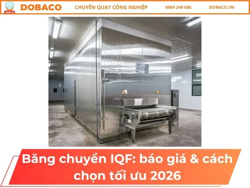 Sản phẩm Bang chuyen IQF_ bao gia cach chon toi uu 2026 3 — Quạt Công Nghiệp DOBACO - Công Ty Cổ Phần Thiết Bị Công Nghiệp Đông Bắc — MST 0102373360