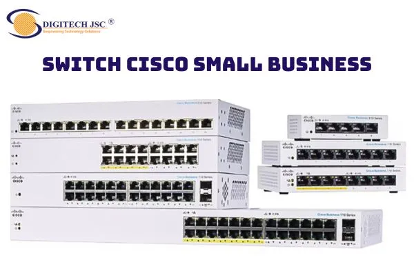 Sản phẩm 08 cisco small business phu hop voi he thong mang vua va nho — Công Ty Cổ Phần Giải Pháp Công Nghệ Số — MST 0102893352