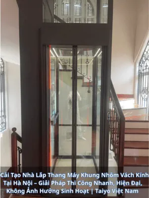 Sản phẩm Cai Tao Nha Lap Thang May Khung Nhom Vach Kinh Tai Ha Noi Giai Phap Thi Cong Nhanh Hien Dai Khong Anh Huong Sinh Hoat Taiyo Viet Nam e1769504873780 301x400 — Thang Máy TAIYO - Công Ty TNHH MTV Thang Máy TAIYO Việt Nam — MST 0102904413