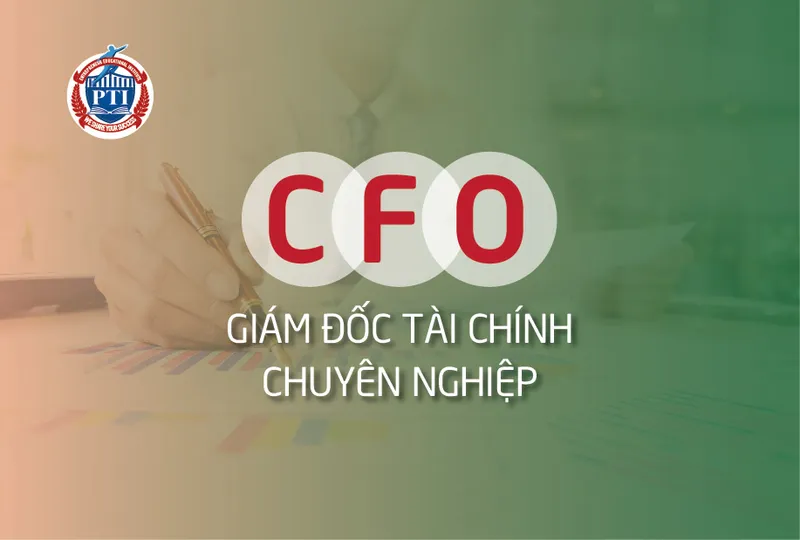 Sản phẩm cfo giam doc tai chinh — Tổ Chức Giáo Dục và Đào Tạo Doanh Nhân PTI - Công Ty TNHH Trường Doanh Nhân PTI — MST 0105434050