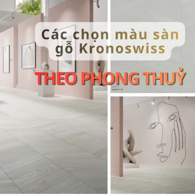 Sản phẩm cac chon mau san go kronoswiss theo phong thuy 1778809644.png — Sàn Gỗ Thụy Sĩ KRONOSWISS - Công Ty TNHH XD & TM Queen Việt — MST 0105968415