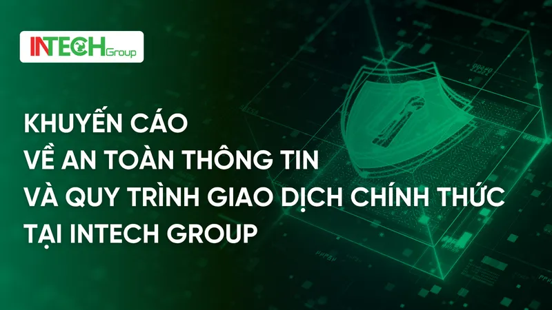Sản phẩm KHUYEN CAO VE AN TOAN THONG TIN VA QUY TRINH GIAO DICH CHINH THUC TAI INTECH GROUP — Công Ty Cổ Phần Công Nghệ Và Đầu Tư Intech — MST 0105978170
