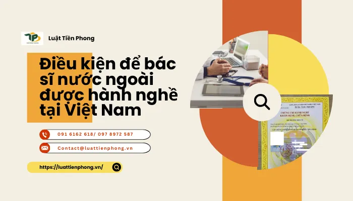 Sản phẩm Dieu kien de bac si nuoc ngoai duoc hanh nghe tai Viet Nam — Luật Tiền Phong - Công Ty Luật TNHH Tiền Phong — MST 0106219948