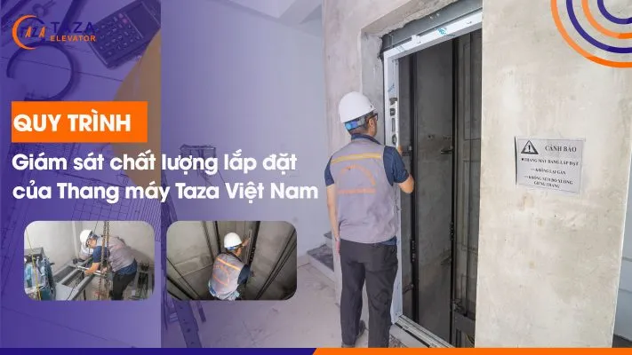Sản phẩm quy trinh giam sat chat luong lap dat 711x400 — Thang Máy Taza Việt Nam - Công Ty CP Kỹ Thuật Và XNK Thang Máy Taza Việt Nam — MST 0106621046