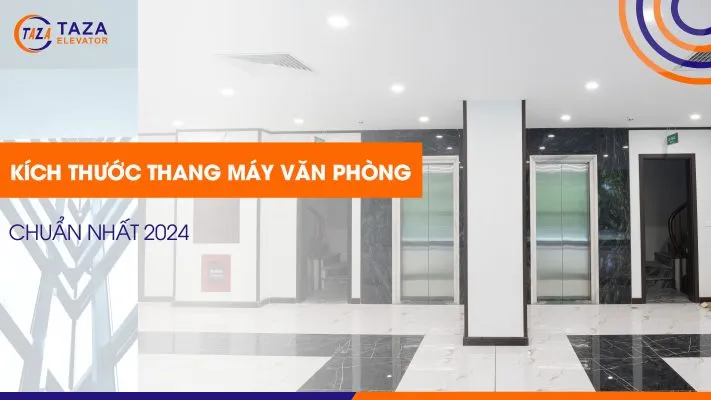 Sản phẩm kich thuoc thang may van phong chuan nhat 2024 711x400 — Thang Máy Taza Việt Nam - Công Ty CP Kỹ Thuật Và XNK Thang Máy Taza Việt Nam — MST 0106621046
