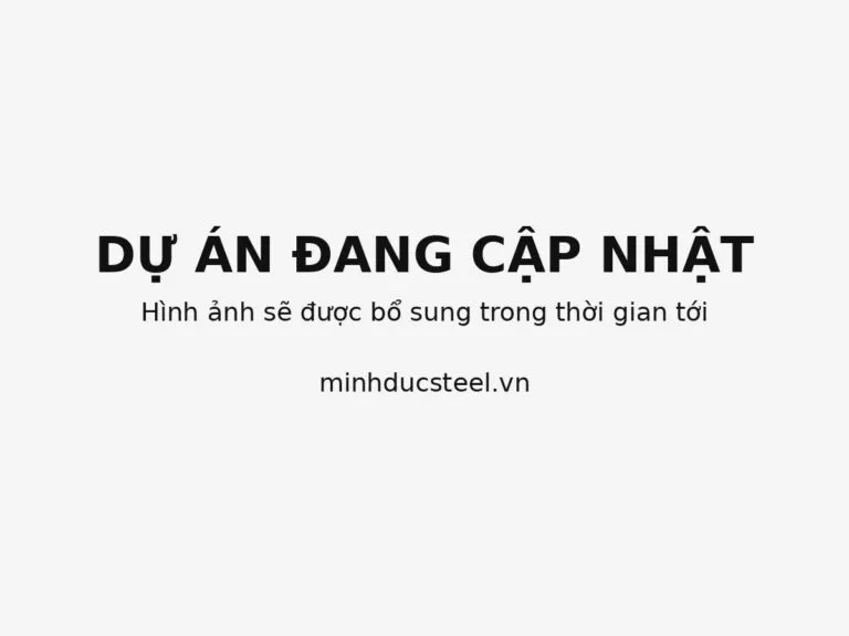 Sản phẩm du an dang cap nhat hinh anh 768x576 — Công Ty TNHH SX Và TM Thép Minh Đức — MST 0106836348