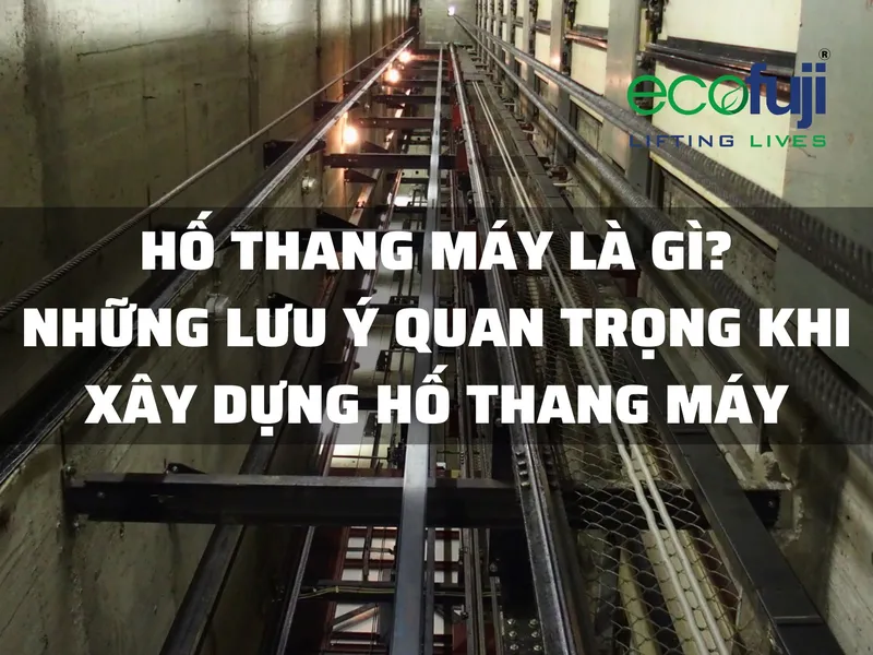 Sản phẩm Ho thang may va nhung luu y khi xay ho thang may — Thang Máy ECOFUJI - Công Ty Cổ Phần Thang Máy ECOFUJI Việt Nam — MST 0107323204
