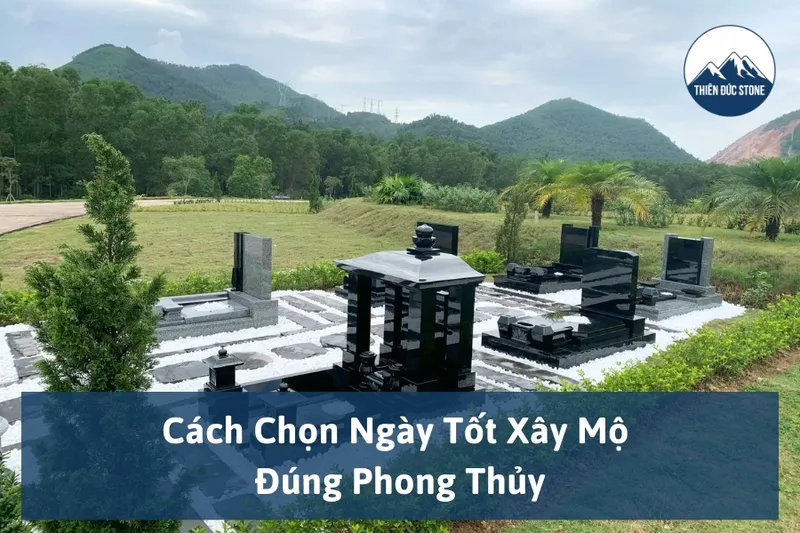 Sản phẩm cach chon ngay tot xay mo dung phong thuy 01 1 — Đá Mỹ Nghệ Thiên Đức - Công Ty TNHH Sản Xuất & Đầu Tư Thiên Đức — MST 0107370853