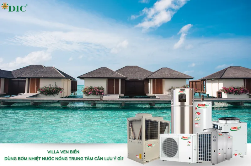 Sản phẩm villa ven bien dung bom nhiet nuoc nong can luu y gi 1202x800 — Công Ty Cổ Phần Đầu Tư DIC — MST 0107385144