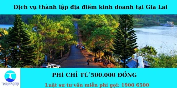 Sản phẩm Dịch vụ thành lập địa điểm kinh doanh tại Gia Lai hiện nay — Công Ty TNHH Dịch Vụ Tư Vấn Toàn Quốc — MST 0107525271