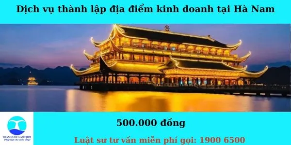 Sản phẩm Dịch vụ thành lập địa điểm kinh doanh tại Hà Nam — Công Ty TNHH Dịch Vụ Tư Vấn Toàn Quốc — MST 0107525271