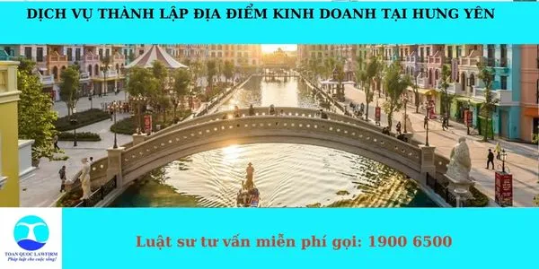 Sản phẩm Dịch vụ thành lập địa điểm kinh doanh tại Hưng Yên — Công Ty TNHH Dịch Vụ Tư Vấn Toàn Quốc — MST 0107525271