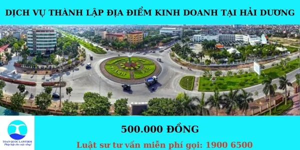 Sản phẩm Dịch vụ thành lập địa điểm kinh doanh tại Hải Dương — Công Ty TNHH Dịch Vụ Tư Vấn Toàn Quốc — MST 0107525271