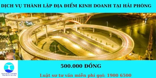 Sản phẩm Dịch vụ thành lập địa điểm kinh doanh tại Hải Phòng — Công Ty TNHH Dịch Vụ Tư Vấn Toàn Quốc — MST 0107525271
