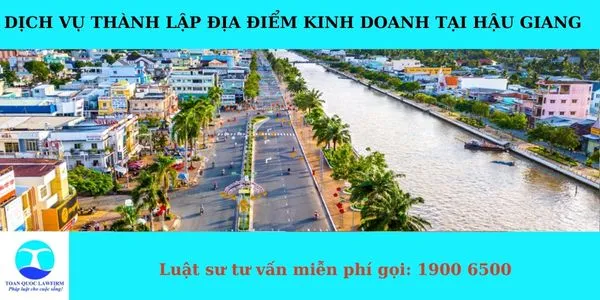 Sản phẩm Dịch vụ thành lập địa điểm kinh doanh tại Hậu Giang — Công Ty TNHH Dịch Vụ Tư Vấn Toàn Quốc — MST 0107525271