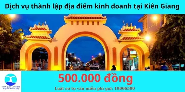 Sản phẩm Dịch vụ thành lập địa điểm kinh doanh tại Kiên Giang  — Công Ty TNHH Dịch Vụ Tư Vấn Toàn Quốc — MST 0107525271