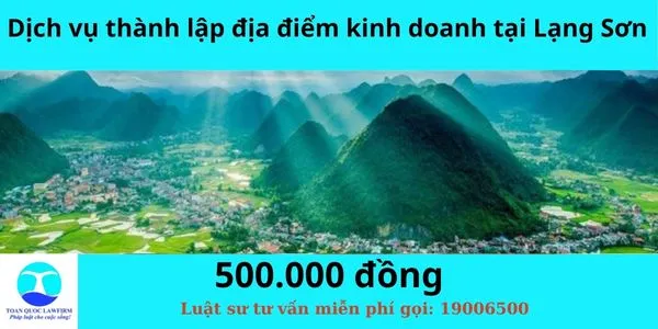Sản phẩm Dịch vụ thành lập địa điểm kinh doanh tại Lạng Sơn — Công Ty TNHH Dịch Vụ Tư Vấn Toàn Quốc — MST 0107525271