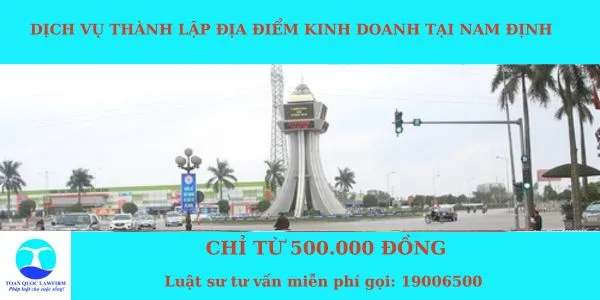 Sản phẩm Dịch vụ thành lập địa điểm kinh doanh tại Nam Định chỉ từ 500.000 đồng  — Công Ty TNHH Dịch Vụ Tư Vấn Toàn Quốc — MST 0107525271