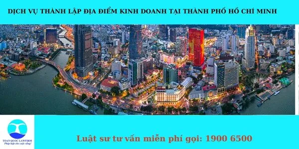 Sản phẩm Dịch vụ thành lập địa điểm kinh doanh tại thành phố Hồ Chí Minh — Công Ty TNHH Dịch Vụ Tư Vấn Toàn Quốc — MST 0107525271