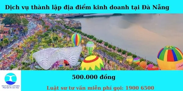 Sản phẩm Dịch vụ thành lập địa điểm kinh doanh tại Đà Nẵng  — Công Ty TNHH Dịch Vụ Tư Vấn Toàn Quốc — MST 0107525271