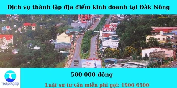 Sản phẩm Dịch vụ thành lập địa điểm kinh doanh tại Đắk Nông — Công Ty TNHH Dịch Vụ Tư Vấn Toàn Quốc — MST 0107525271