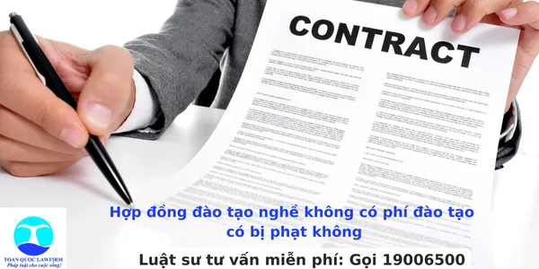 Sản phẩm Hợp đồng đào tạo nghề không có phí đào tạo có bị phạt không — Công Ty TNHH Dịch Vụ Tư Vấn Toàn Quốc — MST 0107525271