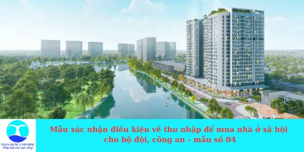 Sản phẩm Mẫu xác nhận điều kiện về thu nhập để mua nhà ở xã hội cho bộ đội, công an — Công Ty TNHH Dịch Vụ Tư Vấn Toàn Quốc — MST 0107525271