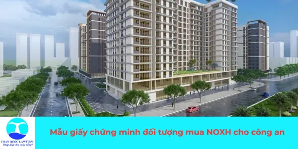 Sản phẩm Tải mẫu giấy chứng minh đối tượng mua nhà ở xã hội cho công an — Công Ty TNHH Dịch Vụ Tư Vấn Toàn Quốc — MST 0107525271