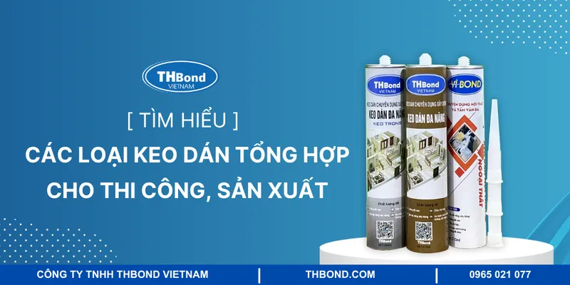 Sản phẩm cac loai keo dan tong hop — Keo Dán THBOND - Công Ty TNHH THBOND Việt Nam — MST 0107613802