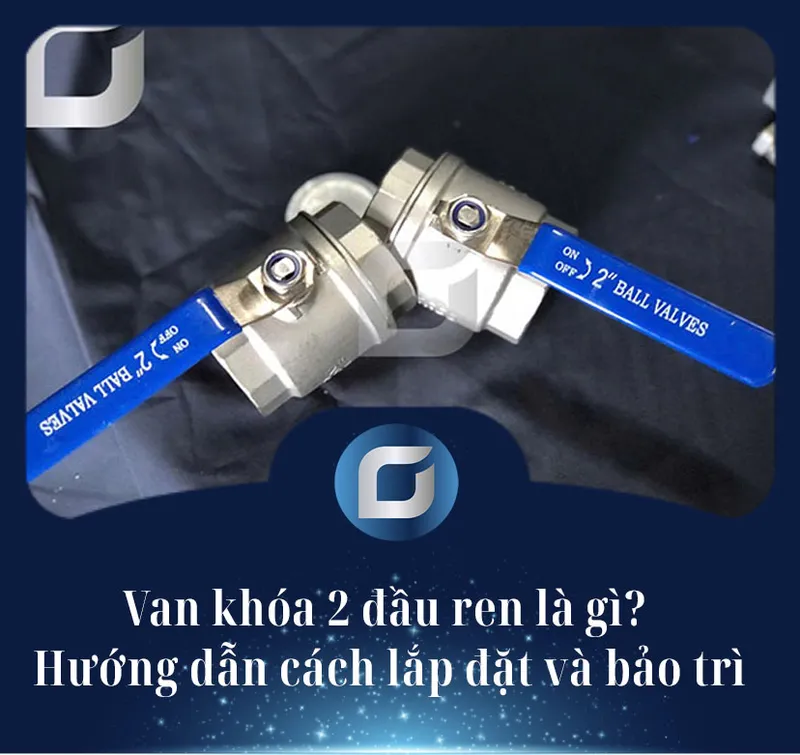 Sản phẩm van khoa 2 dau ren la gi — Phụ Kiện Inox GAAD - Công Ty TNHH Kỹ Thuật GAAD — MST 0107905153