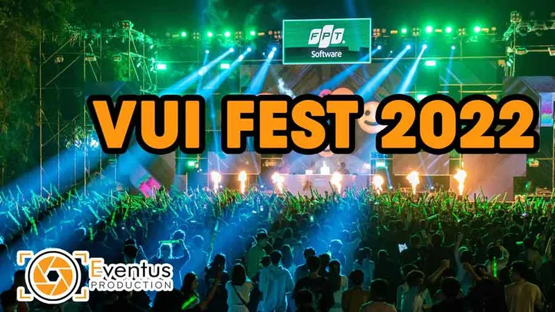 Sản phẩm VUI FEST 2022 — Quay phim EVENTUS - Công Ty TNHH EVENTUS Việt Nam — MST 0107929531