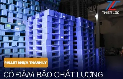 Sản phẩm pallet nhua thanh ly lieu co dam bao 420x270 — Công Ty TNHH Đầu Tư Và Thương Mại Thiên Lộc — MST 0107963356