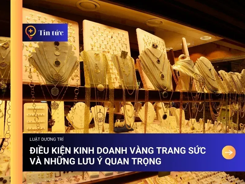 Sản phẩm dieu kien kinh doanh vang trang suc — Công Ty TNHH Tư Vấn Dương Trí — MST 0108284597