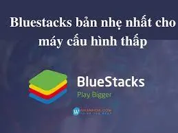 Sản phẩm cai dat BlueStacks cho may yeu — Công Ty TNHH TM DV Công Nghệ Gia Phát — MST 0108924416