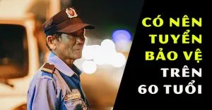 Sản phẩm tuyen bao ve tren 60 tuoi co nen khong 190 300x157 — Dịch Vụ Bảo Vệ Kingpas - Công Ty Cổ Phần Bảo Vệ Và An Ninh Kingpas — MST 0108964271