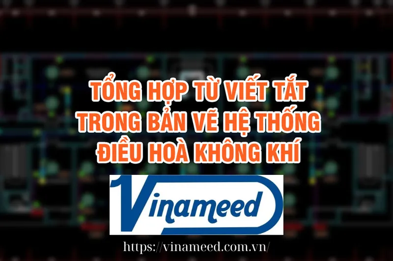 Sản phẩm Tong hop tu viet tat trong ban ve HVAC Vinameed — Thông Gió VINAMEED Việt Nam - Công Ty TNHH VINAMEED Việt Nam — MST 0109113636
