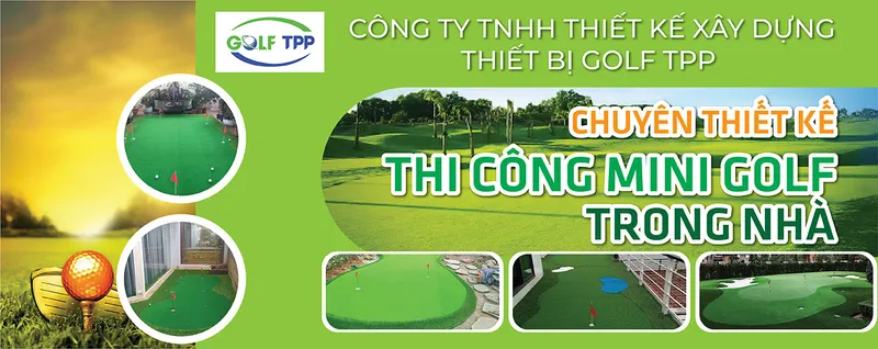 Sản phẩm thi cong mini golf trong nha — Golf TPP - Công Ty TNHH Thiết Kế Xây Dựng Thiết Bị Golf TPP — MST 0109205767
