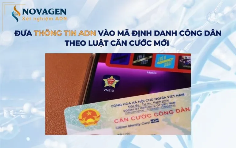 Sản phẩm dua thong tin adn vao ma dinh danh cong dan 1 768x483 — Trung Tâm Xét Nghiệm ADN Novagen — MST 0109394377