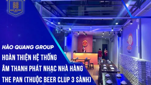 Sản phẩm Hao Quang Group hoan thien he thong am thanh phat nhac cho nha hang THE PAN thuoc he thong Beer Club 3 Sanh 1 500x281 — Thiết Bị âm Thanh Hào Quang Group - Công Ty Cổ Phần Tập Đoàn Đầu Tư Và Thương
Mại Hào Quang — MST 0109582807