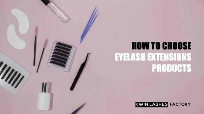 Sản phẩm How to choose eyelash extensions products 711x400 — Công Ty TNHH XNK Kwin Lashes — MST 0109715817