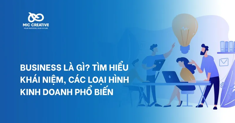 Sản phẩm business la gi tim hieu khai niem cac loai hinh kinh doanh pho bien — Công Ty Cổ Phần Truyền Thông Và Quảng Cáo MIC Creative — MST 0109934230