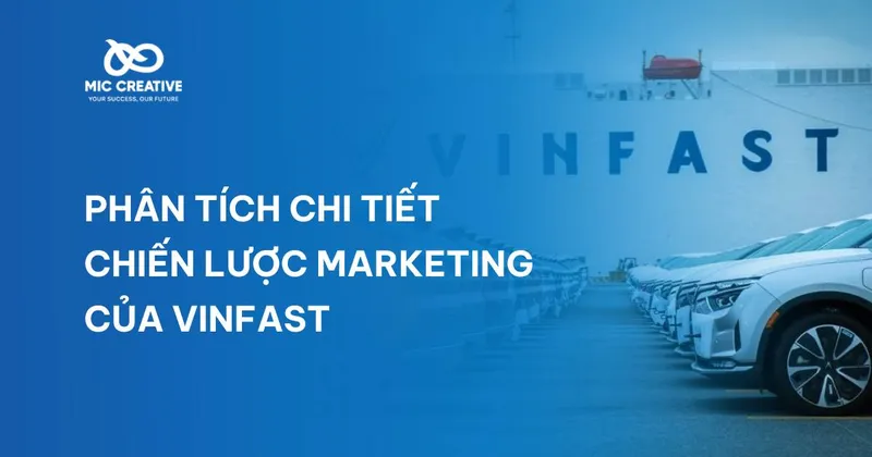 Sản phẩm phan tich chi tiet chien luoc marketing cua vinfast — Công Ty Cổ Phần Truyền Thông Và Quảng Cáo MIC Creative — MST 0109934230