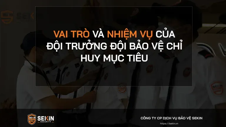 Sản phẩm vai tro va nhiem vu cua doi truong doi bao ve chi huy muc tieu 768x432 — SEKIN SECURITY - Công Ty Cổ Phần Dịch Vụ Bảo Vệ SEKIN — MST 0110077742