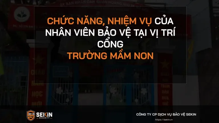Sản phẩm Chuc Nang Nhiem Vu Cua Nhan Vien Bao Ve Tai Vi Tri Cong Truong Mam Non 768x432.png — SEKIN SECURITY - Công Ty Cổ Phần Dịch Vụ Bảo Vệ SEKIN — MST 0110077742