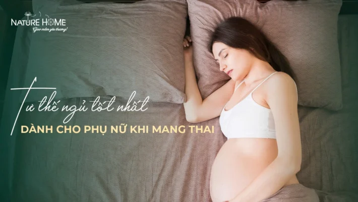Sản phẩm Tu The Ngu Tot Nhat Danh Cho Phu Nu Khi Mang Thai 3 710x400 — Công Ty Cổ Phần Nature Home Việt Nam — MST 0110340111
