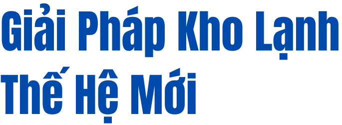 Sản phẩm Giai Phap Kho Lanh The He Moi 2 e1766810219870 — Công Ty Cổ Phần Kỹ Thuật Điện - Điện Lạnh AVG — MST 0110360206