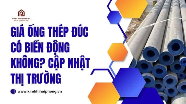Sản phẩm gia ong thep duc co bien dong khong cap nhat thi truong — Công Ty TNHH Thép Nam Phú — MST 0201651442